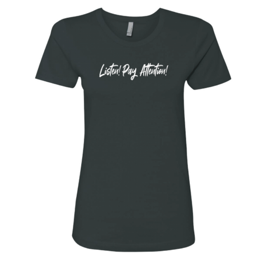 Listen! Pay Attention! - Ladies Tee (Black)