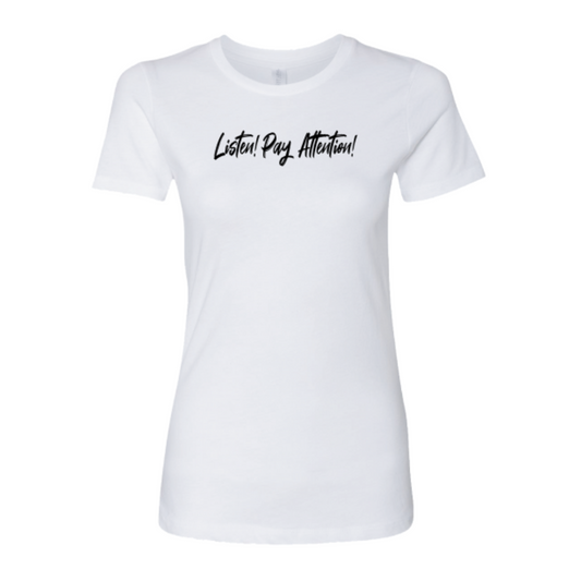 Listen! Pay Attention! - Ladies Tee (White)